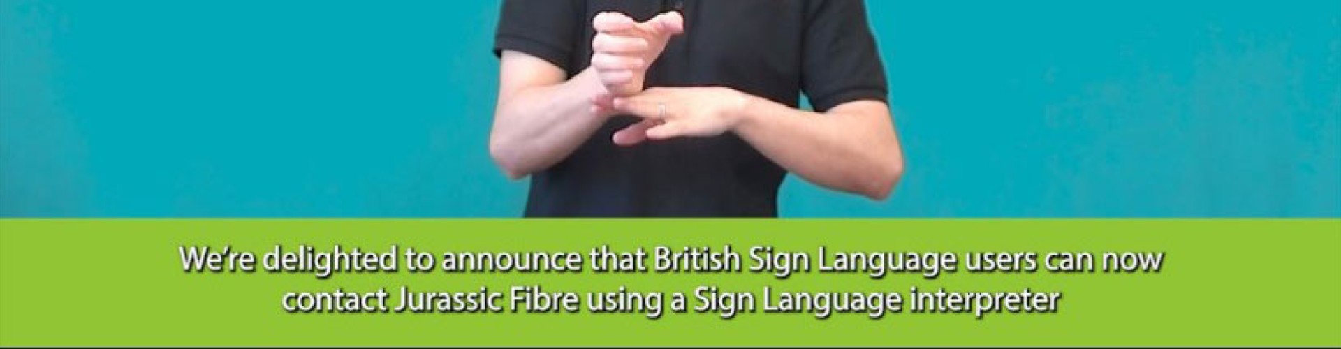 Deaf customers get British Sign Language interpreter at Jurassic Fibre